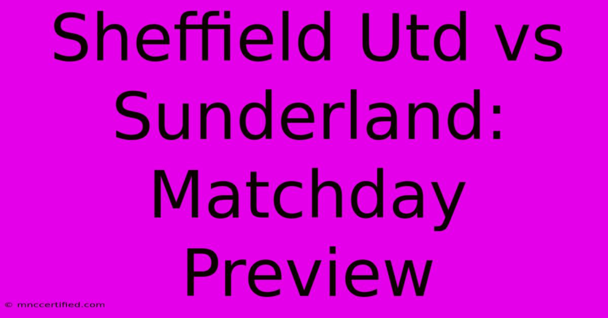 Sheffield Utd Vs Sunderland: Matchday Preview