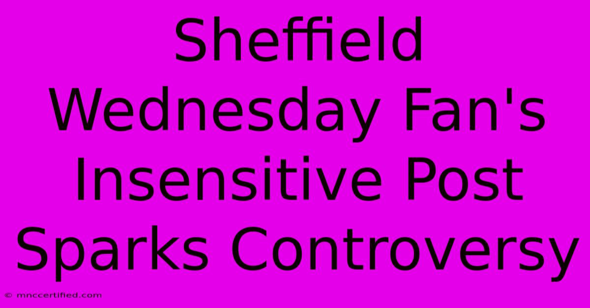 Sheffield Wednesday Fan's Insensitive Post Sparks Controversy