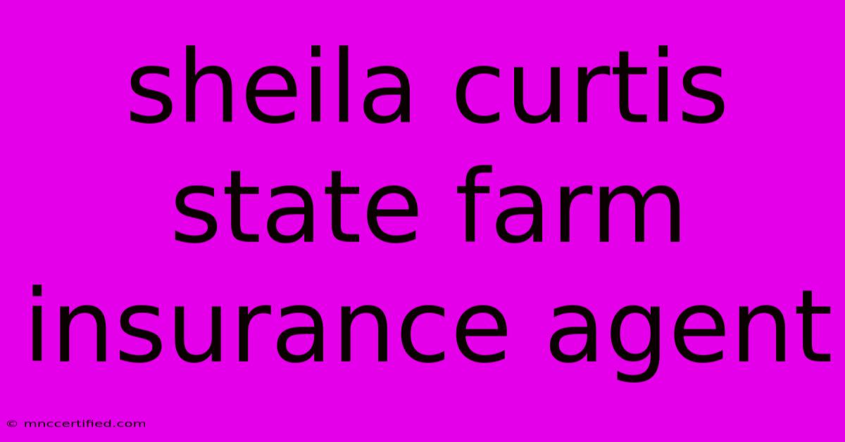 Sheila Curtis   State Farm Insurance Agent