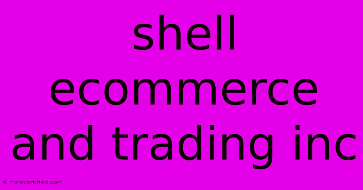 Shell Ecommerce And Trading Inc