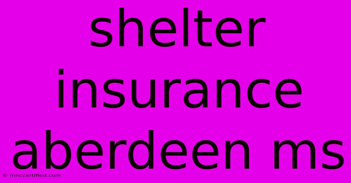 Shelter Insurance Aberdeen Ms