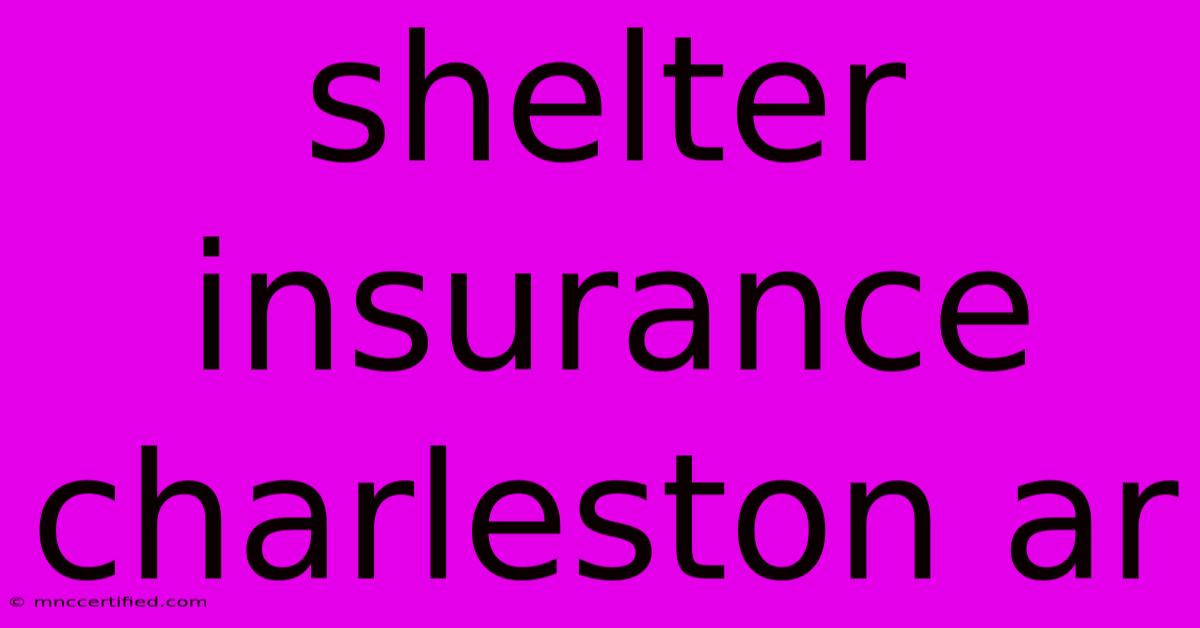 Shelter Insurance Charleston Ar