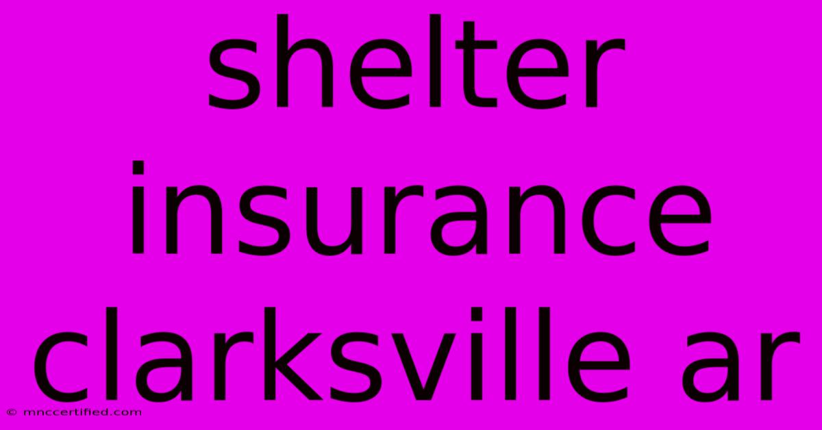 Shelter Insurance Clarksville Ar