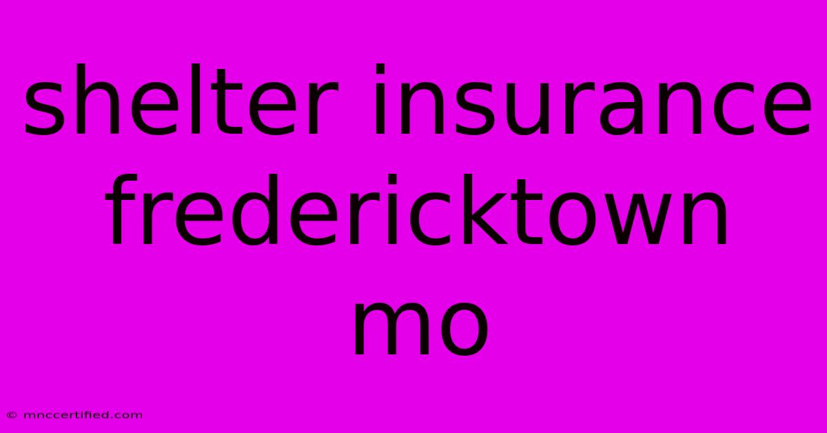 Shelter Insurance Fredericktown Mo