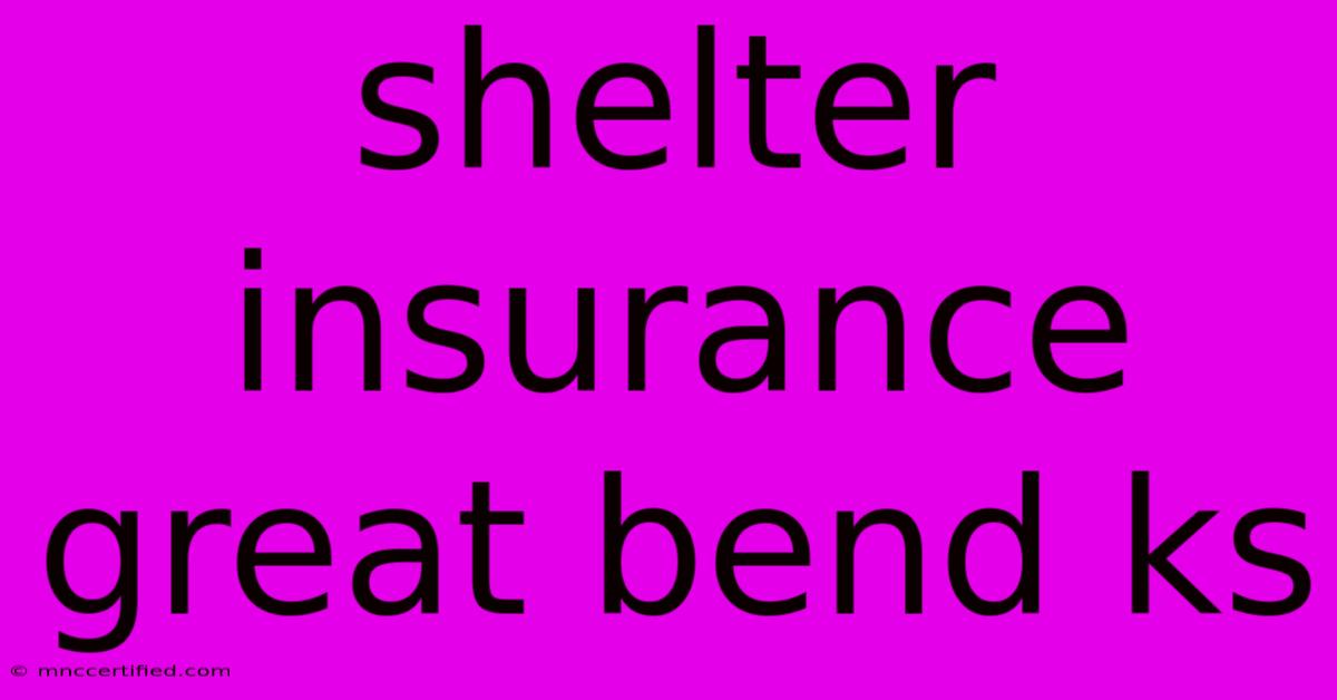 Shelter Insurance Great Bend Ks