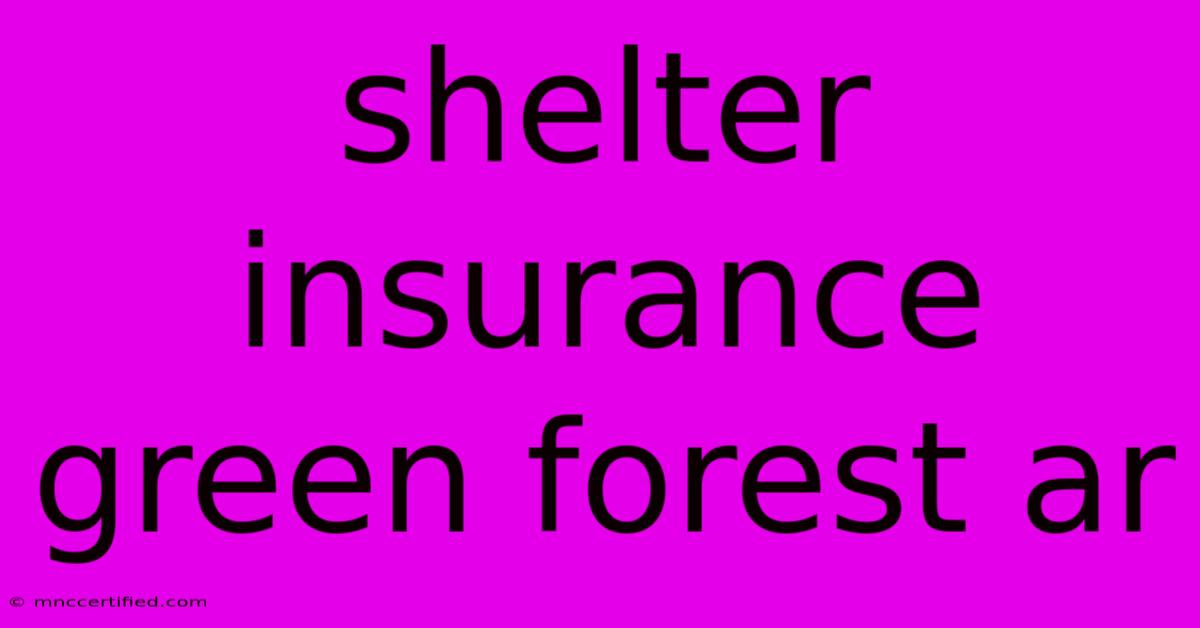 Shelter Insurance Green Forest Ar