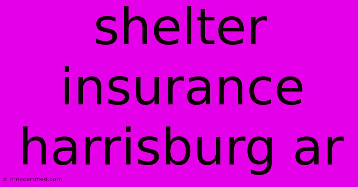 Shelter Insurance Harrisburg Ar