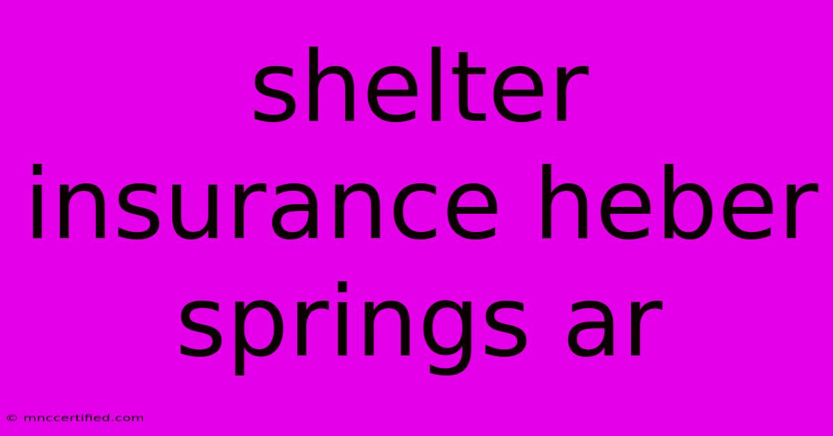 Shelter Insurance Heber Springs Ar