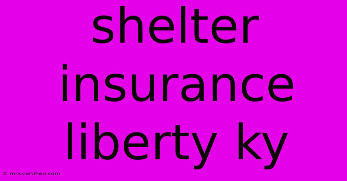 Shelter Insurance Liberty Ky