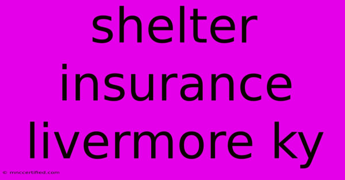 Shelter Insurance Livermore Ky