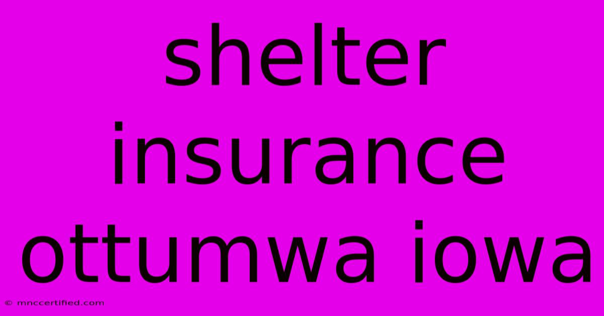 Shelter Insurance Ottumwa Iowa