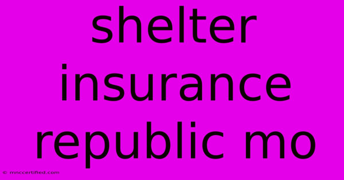 Shelter Insurance Republic Mo