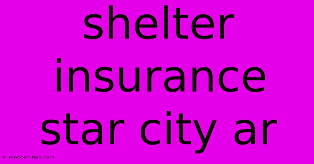 Shelter Insurance Star City Ar