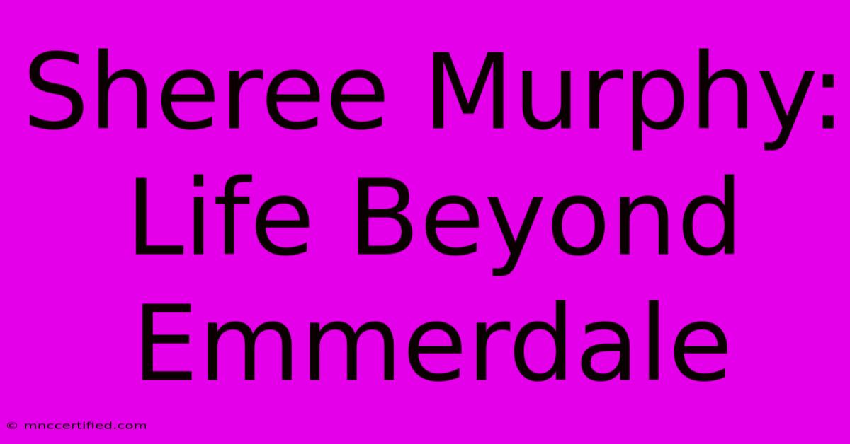 Sheree Murphy: Life Beyond Emmerdale