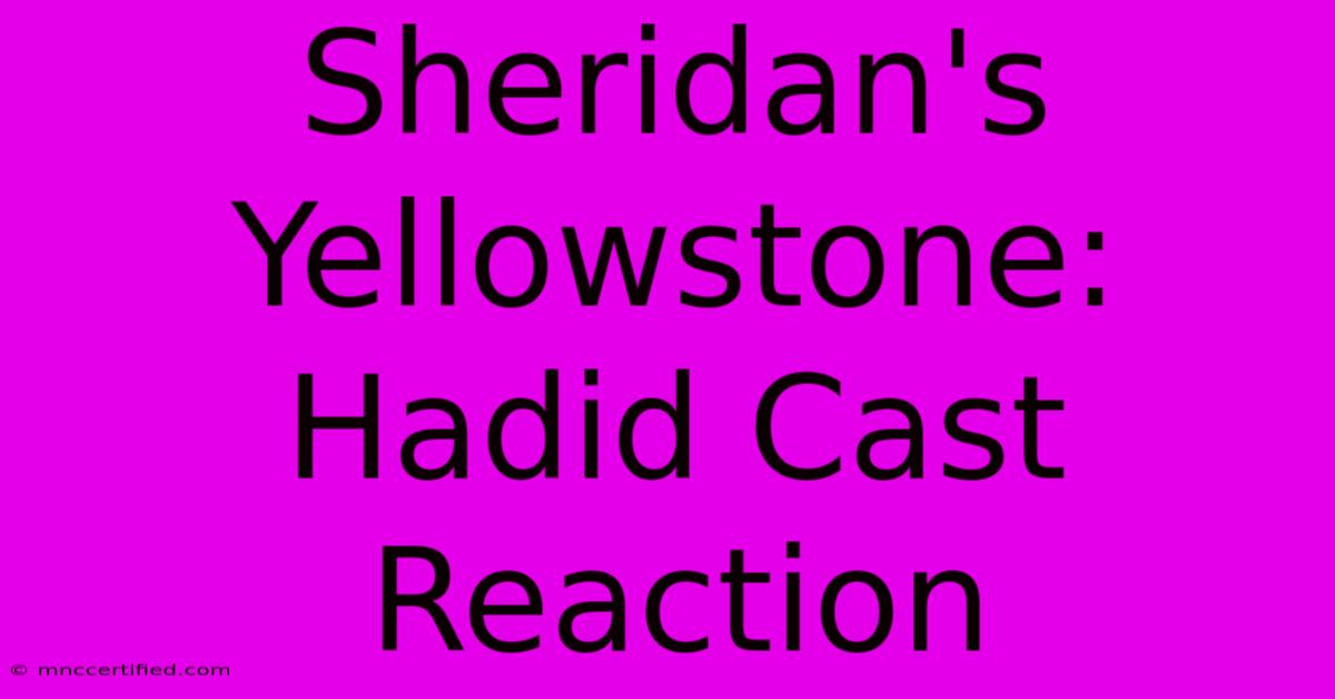 Sheridan's Yellowstone: Hadid Cast Reaction