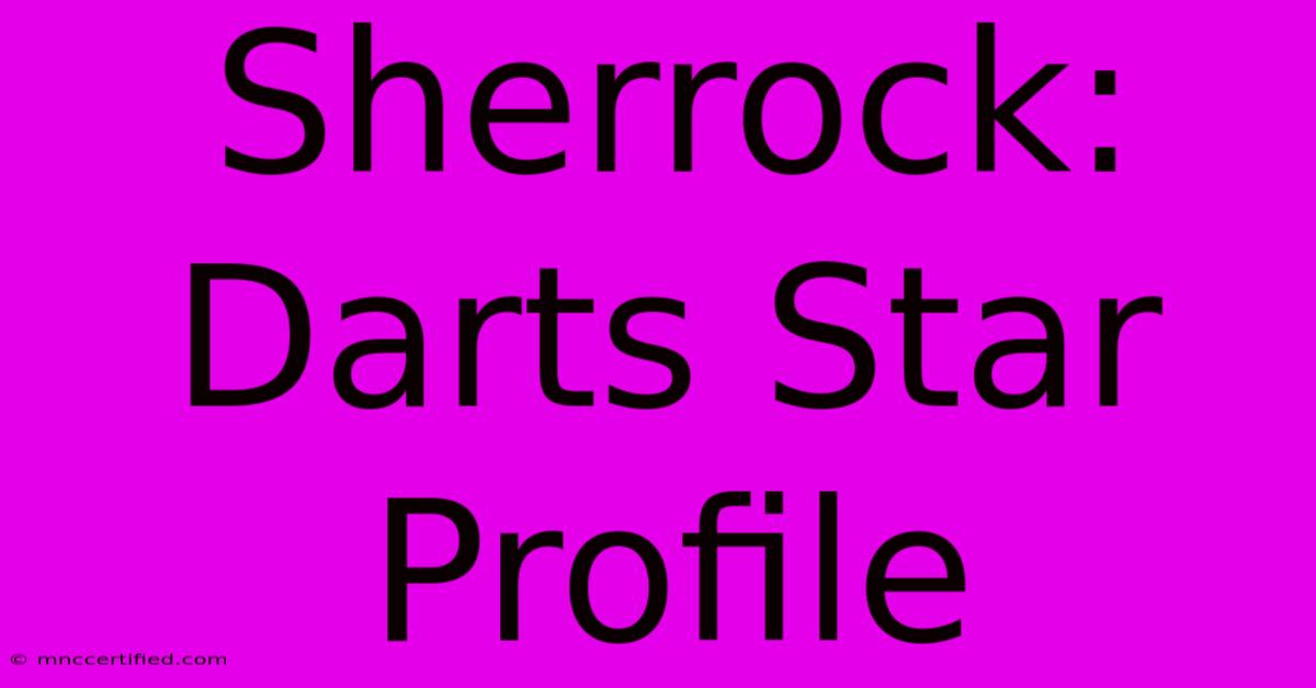 Sherrock:  Darts Star Profile