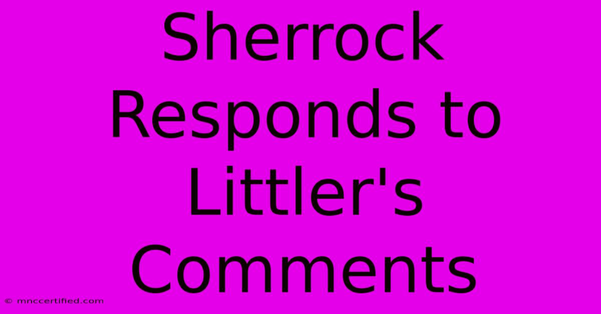 Sherrock Responds To Littler's Comments