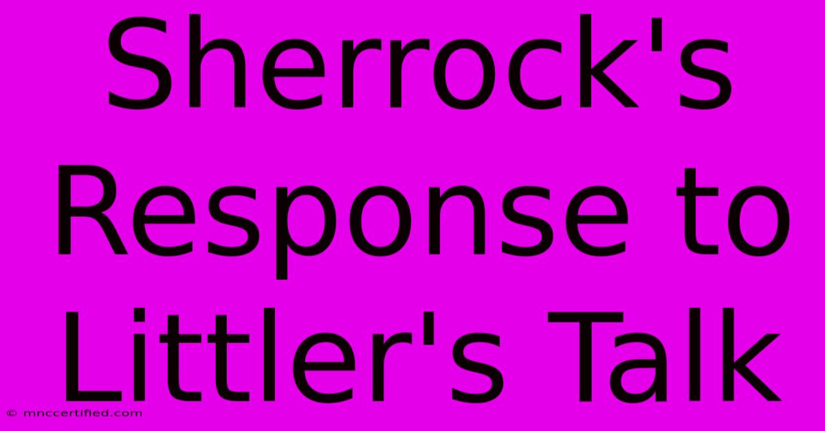 Sherrock's Response To Littler's Talk