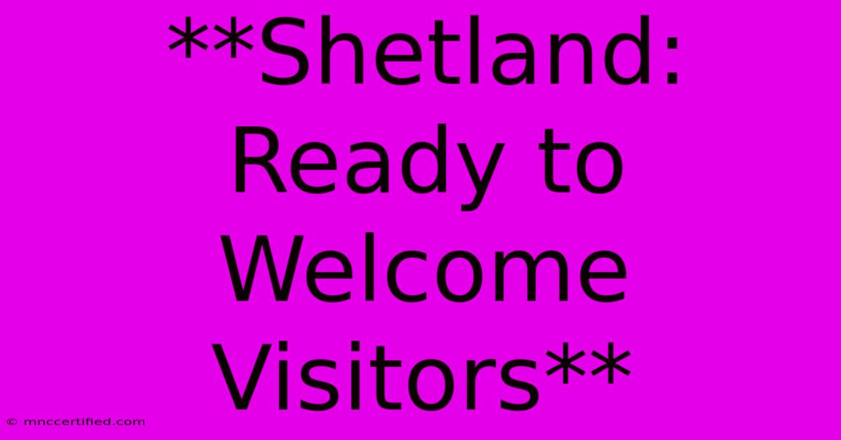 **Shetland: Ready To Welcome Visitors**