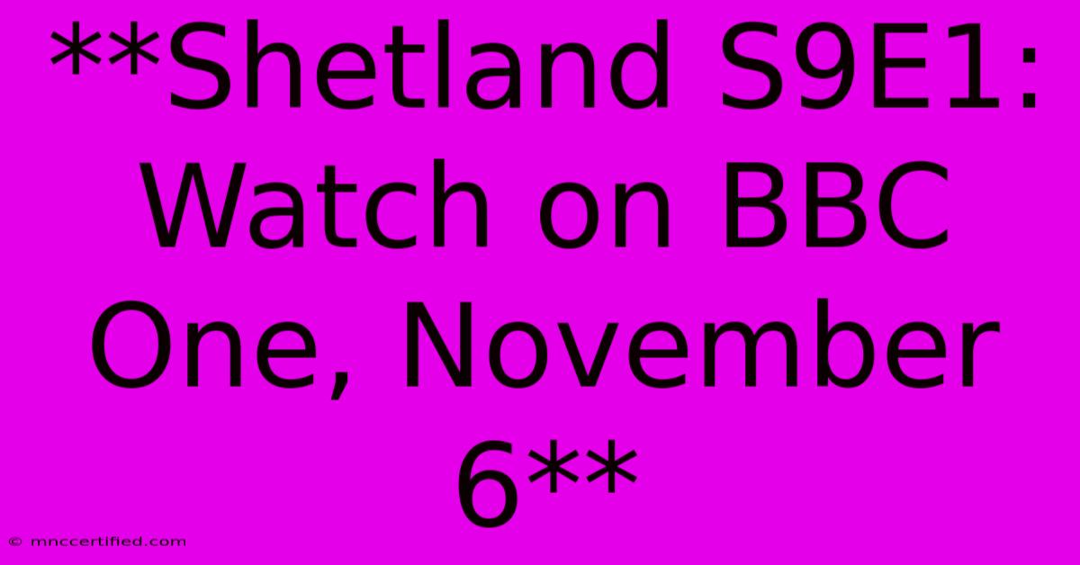 **Shetland S9E1: Watch On BBC One, November 6**