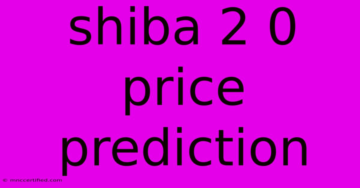 Shiba 2 0 Price Prediction