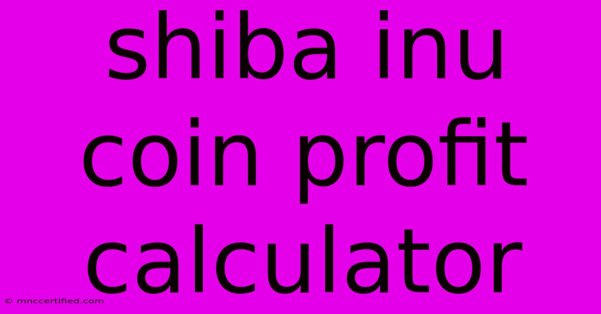 Shiba Inu Coin Profit Calculator