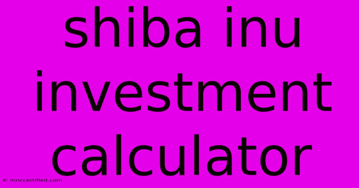 Shiba Inu Investment Calculator