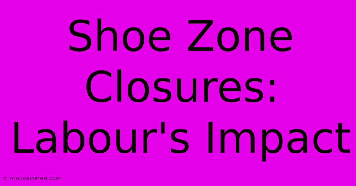 Shoe Zone Closures: Labour's Impact