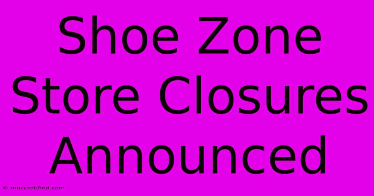 Shoe Zone Store Closures Announced