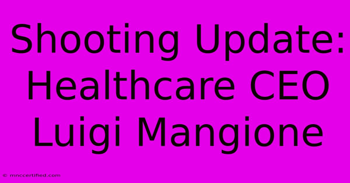 Shooting Update: Healthcare CEO Luigi Mangione