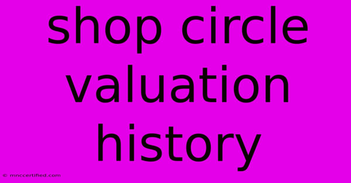 Shop Circle Valuation History