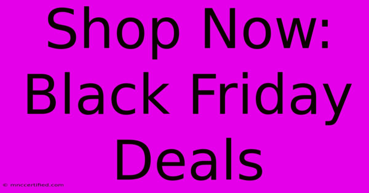 Shop Now: Black Friday Deals