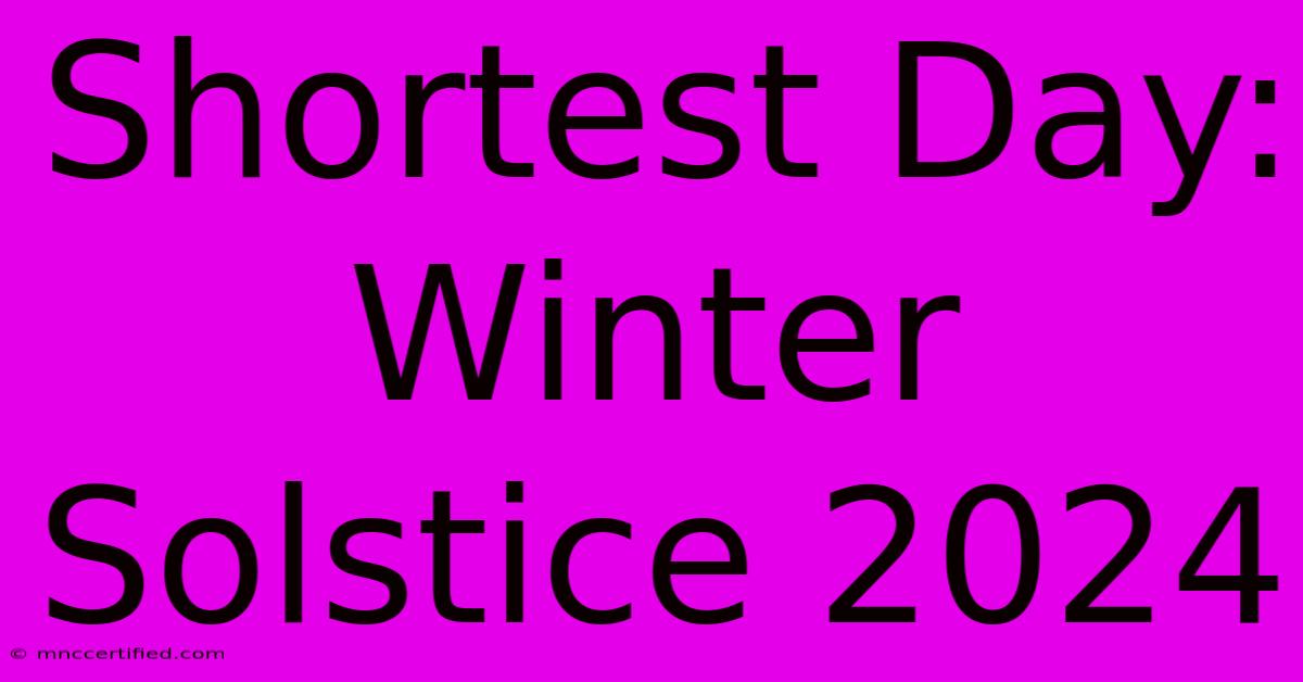 Shortest Day: Winter Solstice 2024