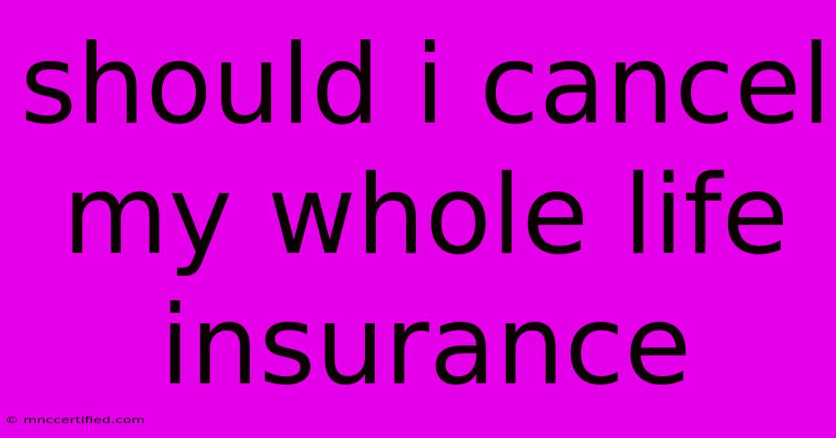 Should I Cancel My Whole Life Insurance