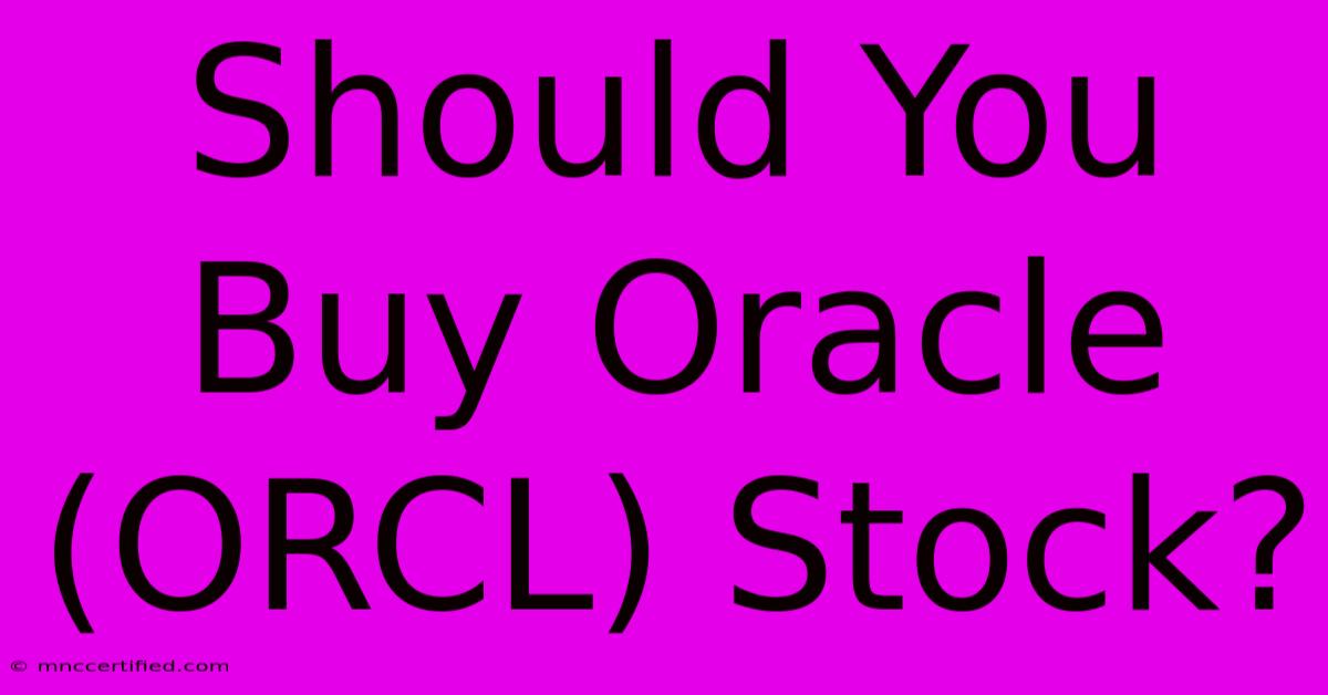 Should You Buy Oracle (ORCL) Stock?