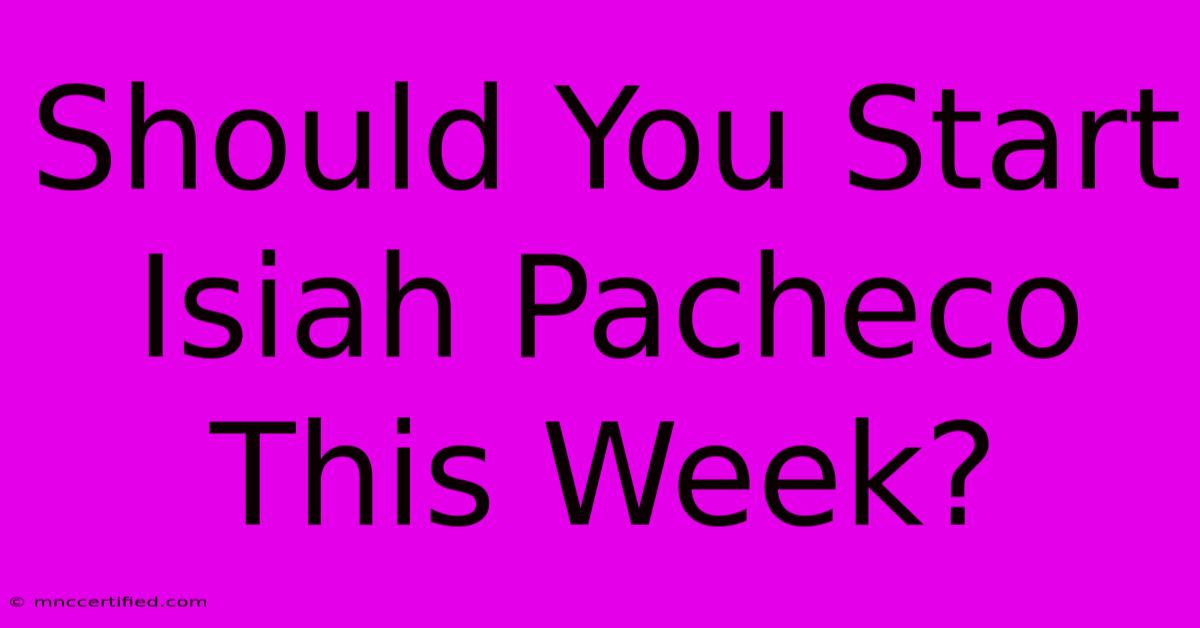 Should You Start Isiah Pacheco This Week?