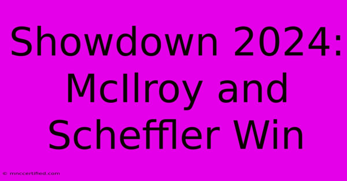 Showdown 2024: McIlroy And Scheffler Win