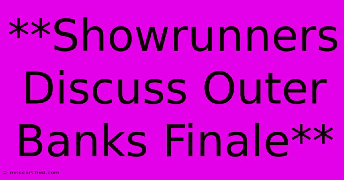 **Showrunners Discuss Outer Banks Finale**