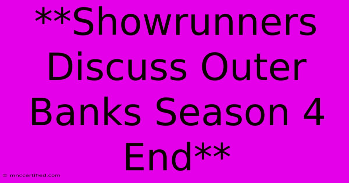 **Showrunners Discuss Outer Banks Season 4 End**