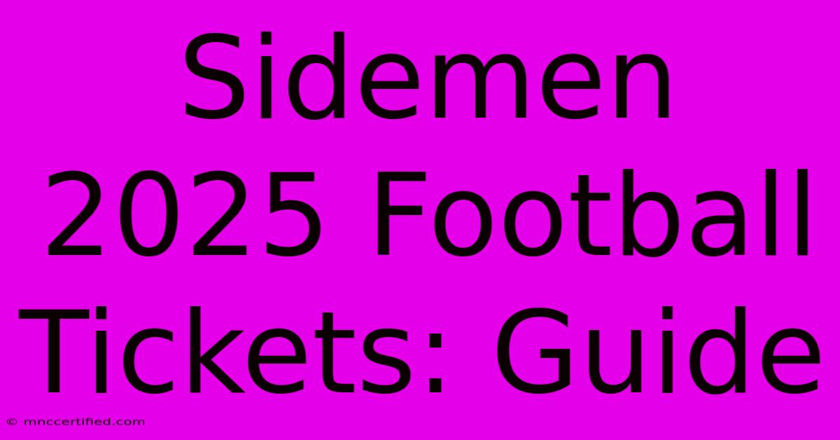 Sidemen 2025 Football Tickets: Guide