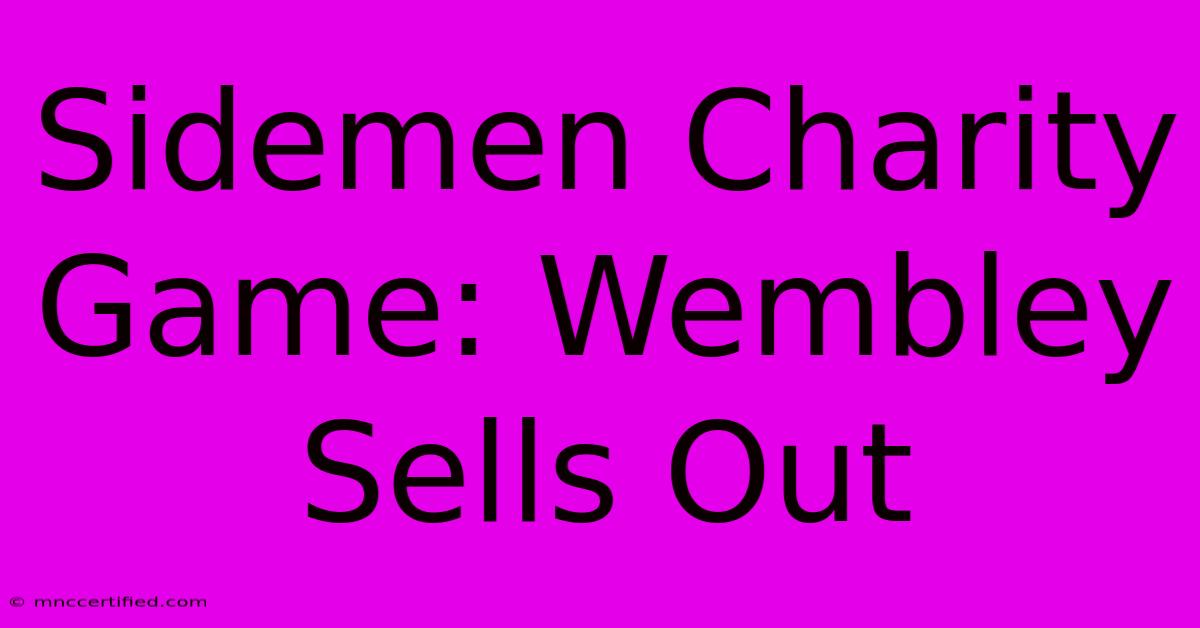 Sidemen Charity Game: Wembley Sells Out