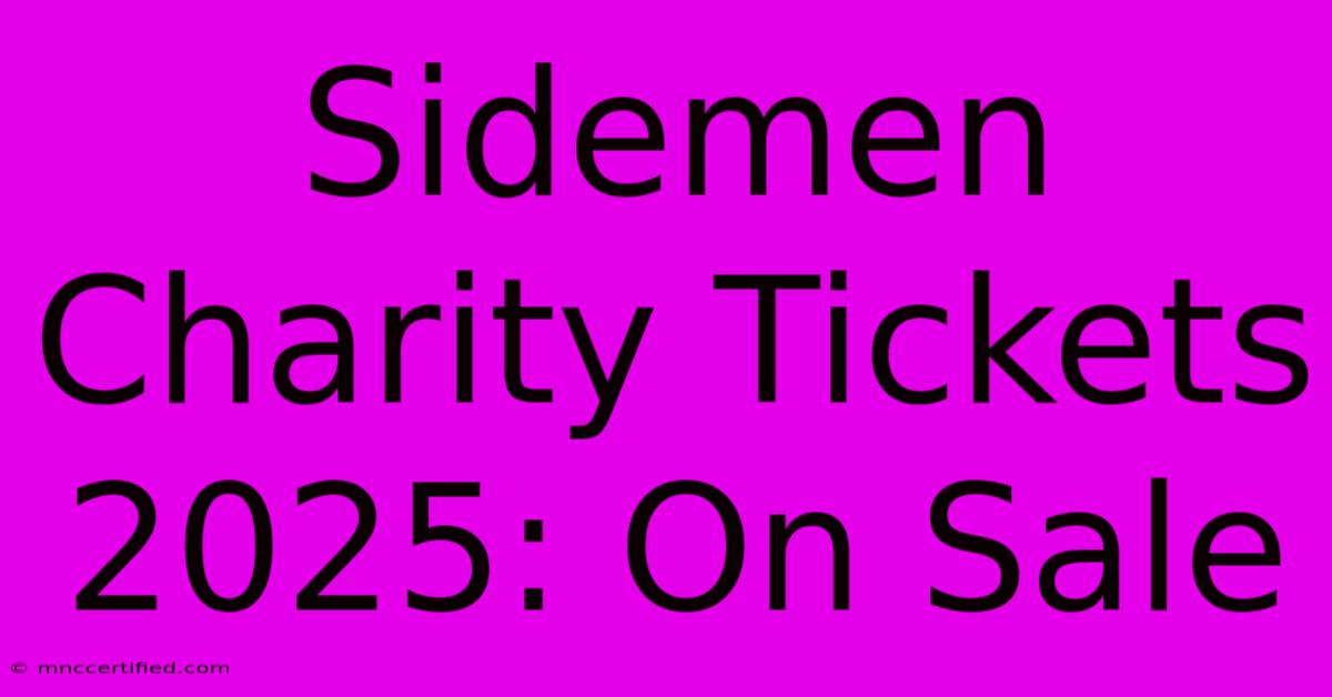 Sidemen Charity Tickets 2025: On Sale