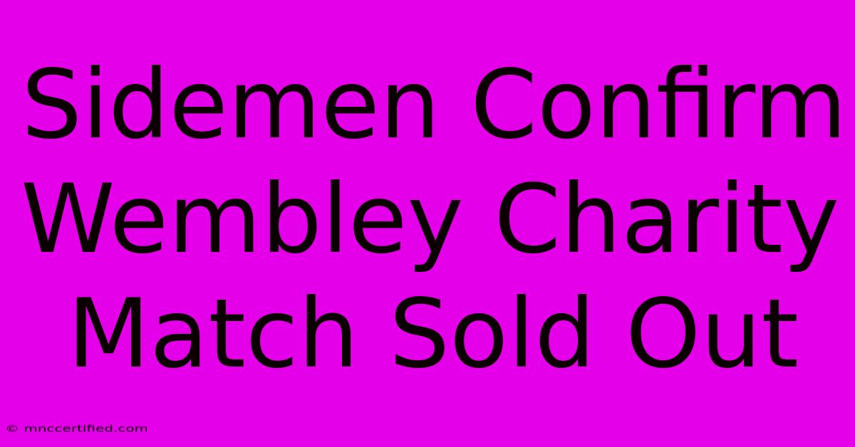 Sidemen Confirm Wembley Charity Match Sold Out