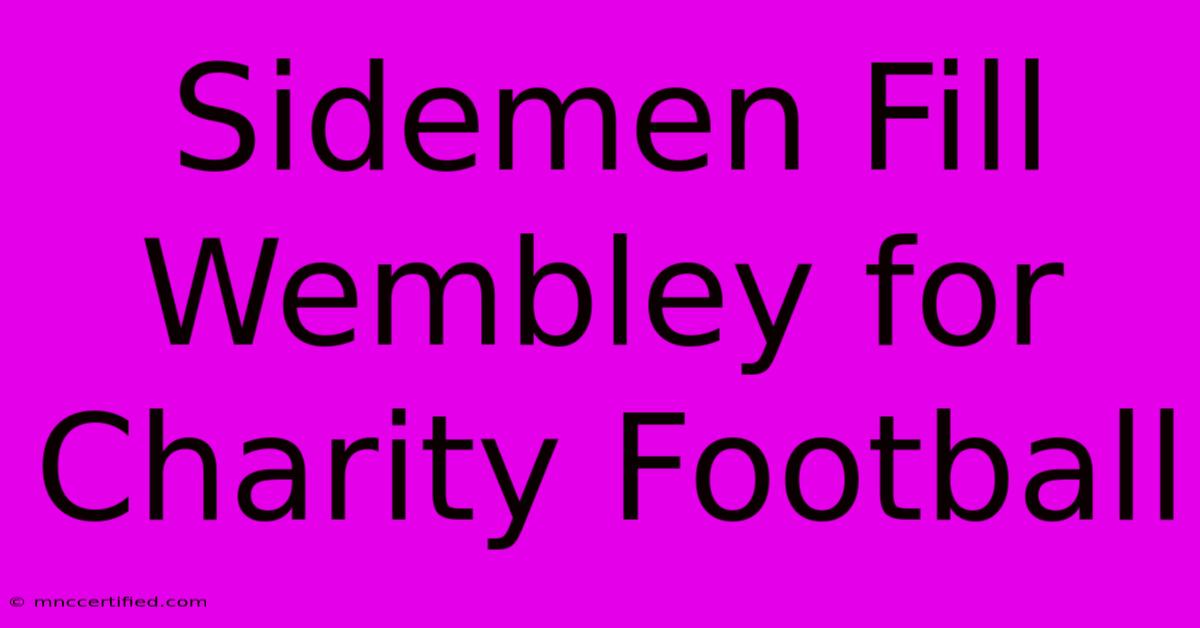 Sidemen Fill Wembley For Charity Football