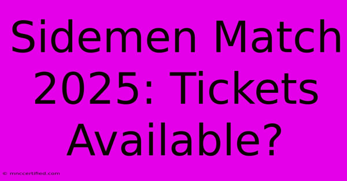 Sidemen Match 2025: Tickets Available?