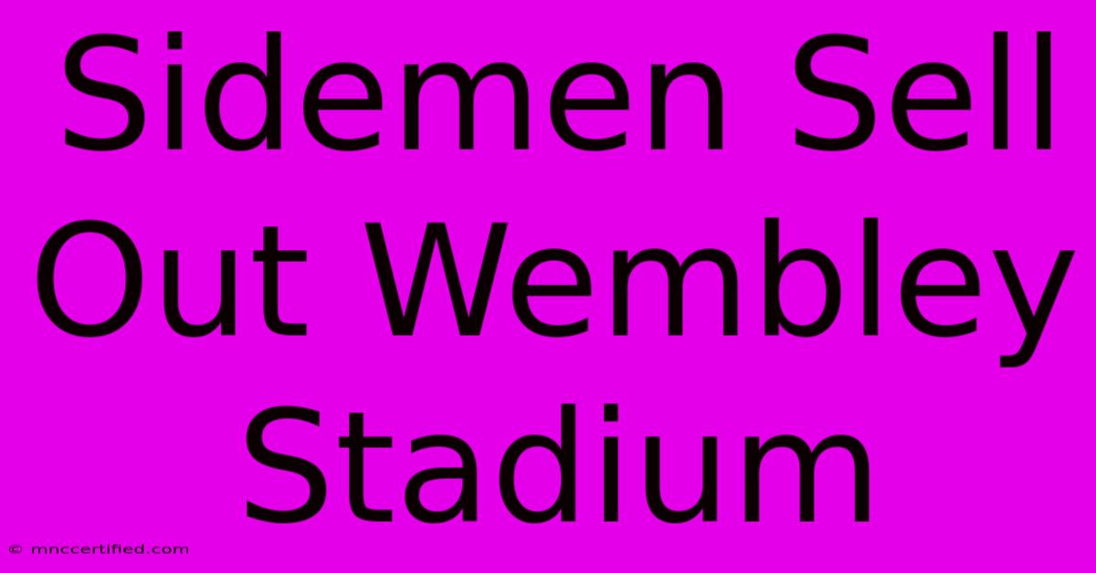 Sidemen Sell Out Wembley Stadium