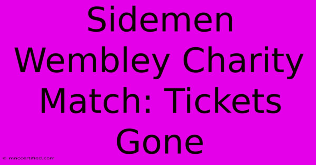 Sidemen Wembley Charity Match: Tickets Gone