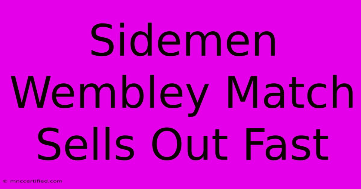 Sidemen Wembley Match Sells Out Fast