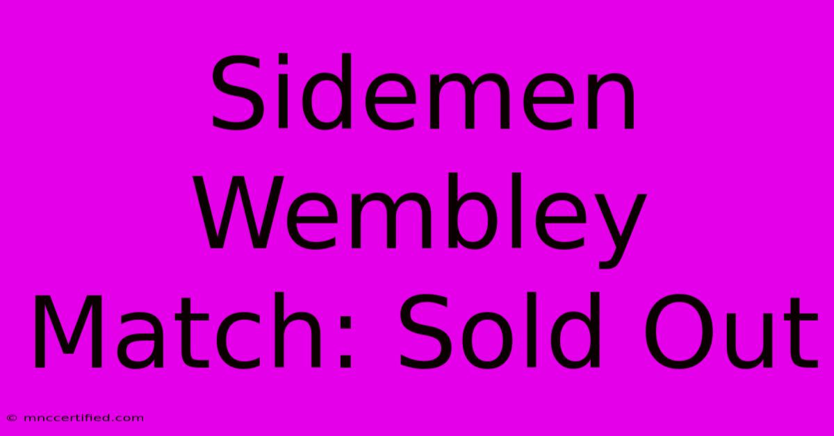 Sidemen Wembley Match: Sold Out