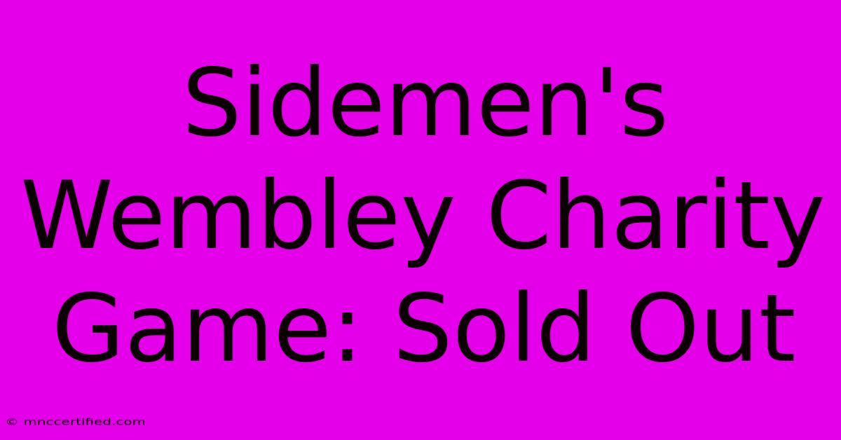 Sidemen's Wembley Charity Game: Sold Out